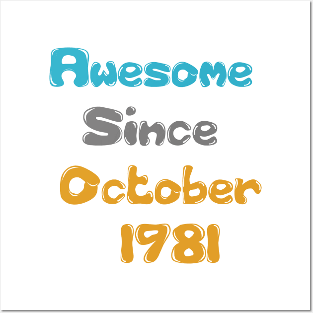 Born in 1981 Gift 40th Birthday Gift Idea 40 Years Old Awesome Since October 1981 T-Shirt Wall Art by hardworking